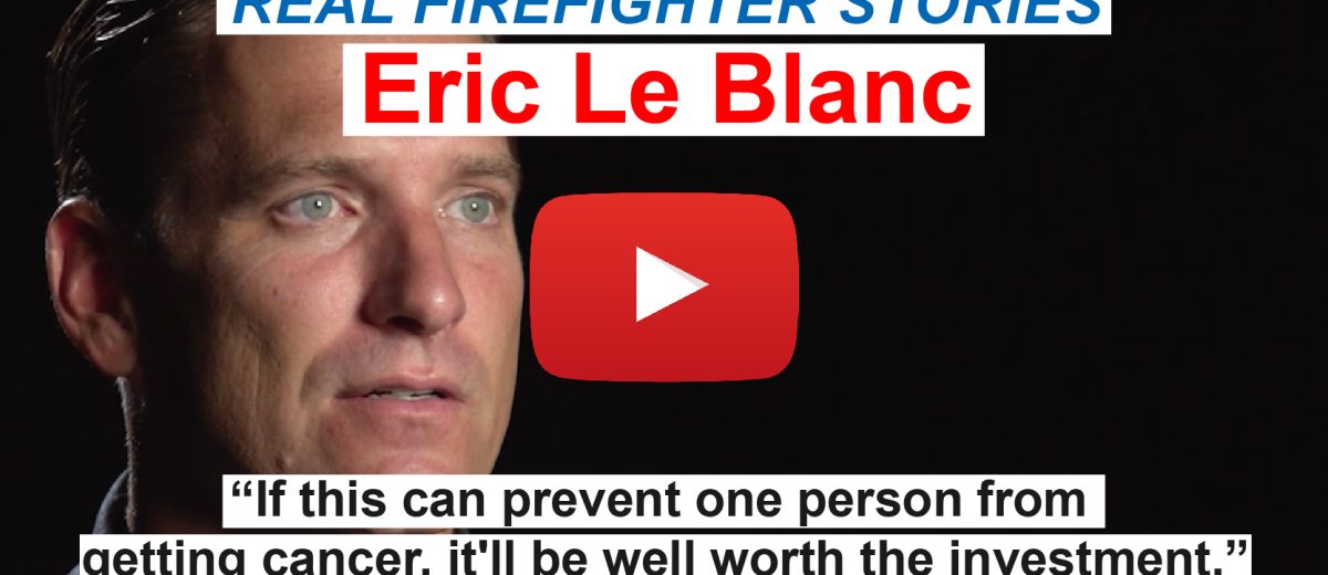 Eric Le Blanc shares his story about cancer and the importance of air quality in firefighting apparatus