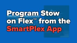 How To Program Stow On Flex From The Smartplex App